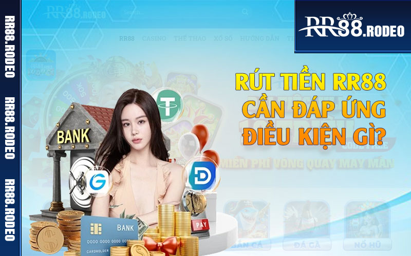 Rút tiền RR88 cần đáp ứng điều kiện gì?