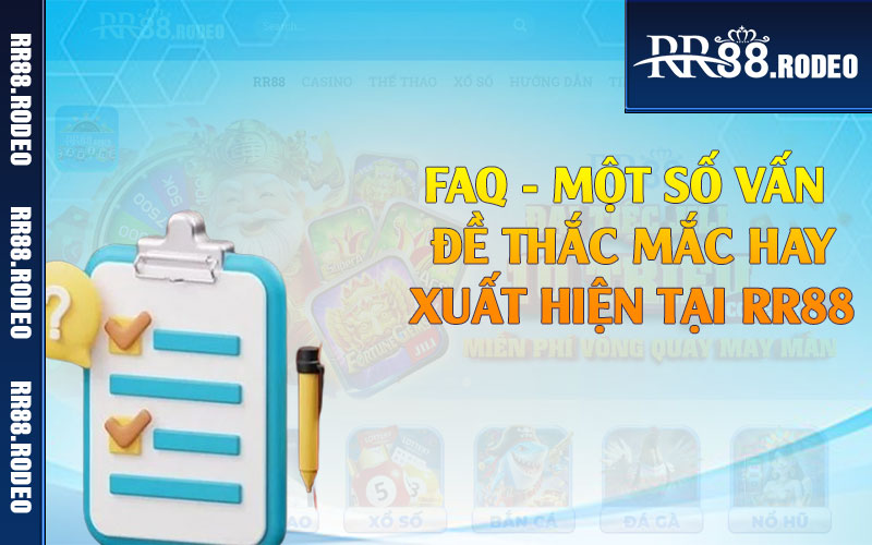 FAQ - Một số vấn đề thắc mắc hay xuất hiện tại RR88