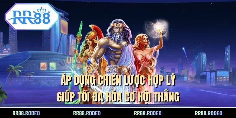Áp dụng chiến lược hợp lý giúp tối đa hóa cơ hội thắng
