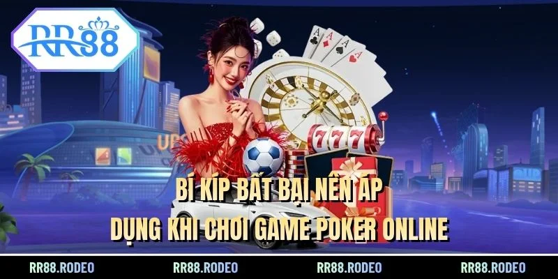 Bí kíp bất bại nên áp dụng khi chơi game poker online