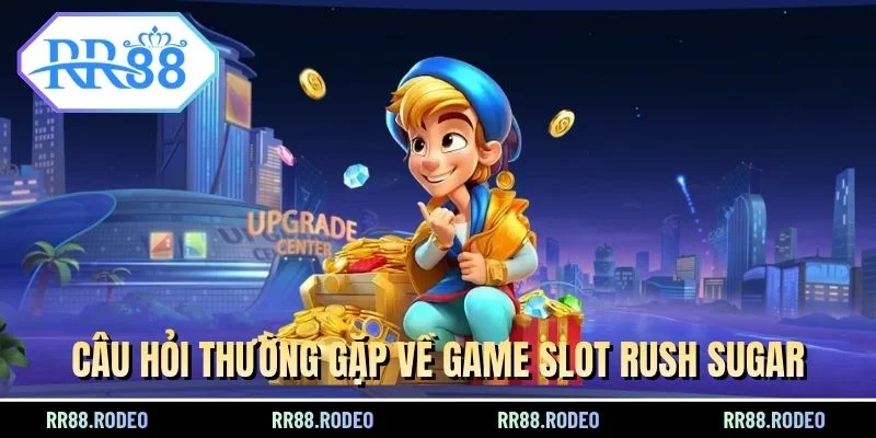 Câu hỏi thường gặp về game slot Rush Sugar