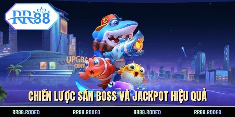 Chiến lược săn boss và jackpot hiệu quả