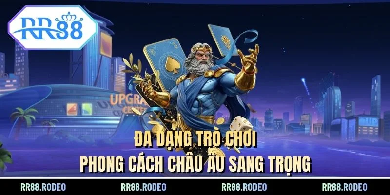 Đa dạng trò chơi, phong cách châu Âu sang trọng