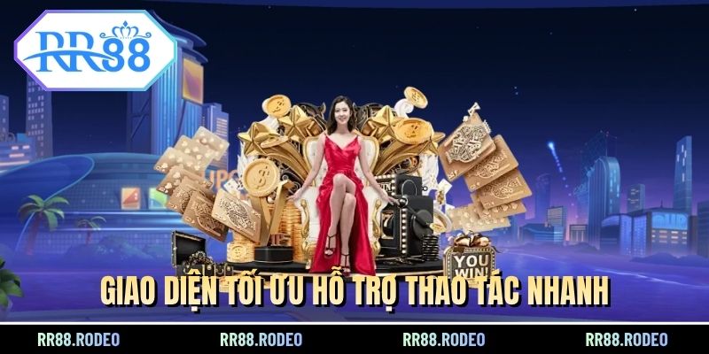 Giao diện tối ưu hỗ trợ thao tác nhanh