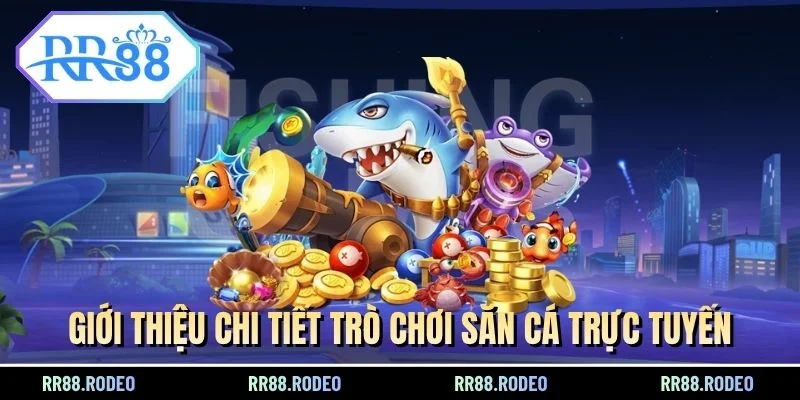 Giới thiệu chi tiết trò chơi săn cá trực tuyến