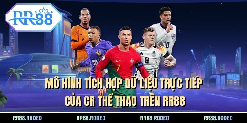 Mô hình tích hợp dữ liệu trực tiếp của CR thể thao trên RR88