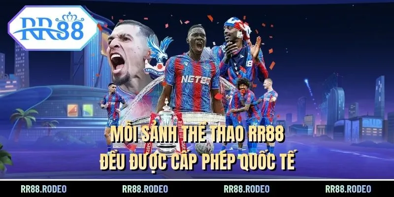 Mỗi sảnh thể thao RR88 đều được cấp phép quốc tế