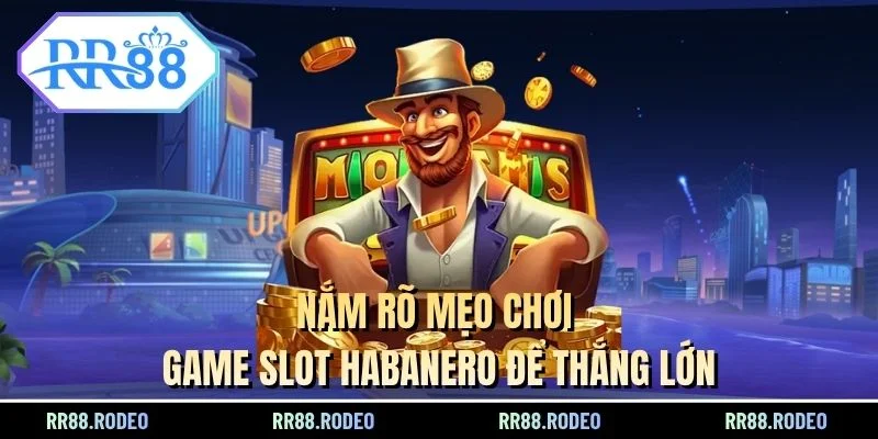 Nắm rõ mẹo chơi game slot Habanero để thắng lớn