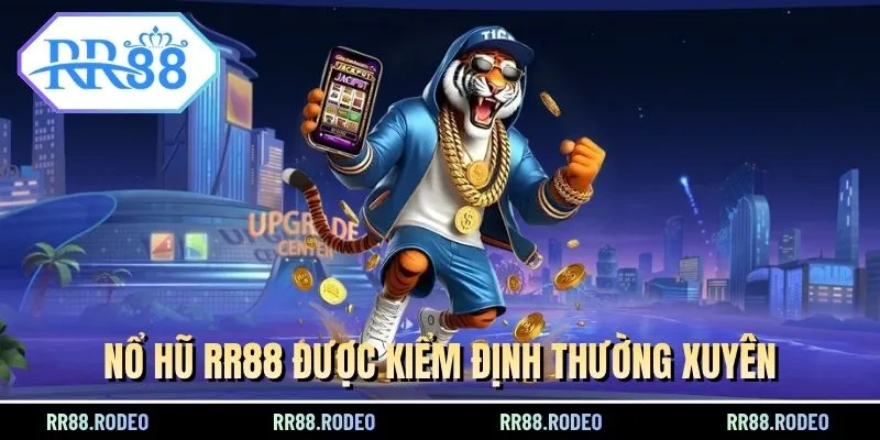 Nổ hũ RR88 được kiểm định thường xuyên