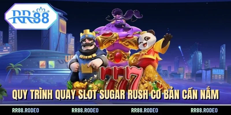 Quy trình quay slot Sugar Rush cơ bản cần nắm