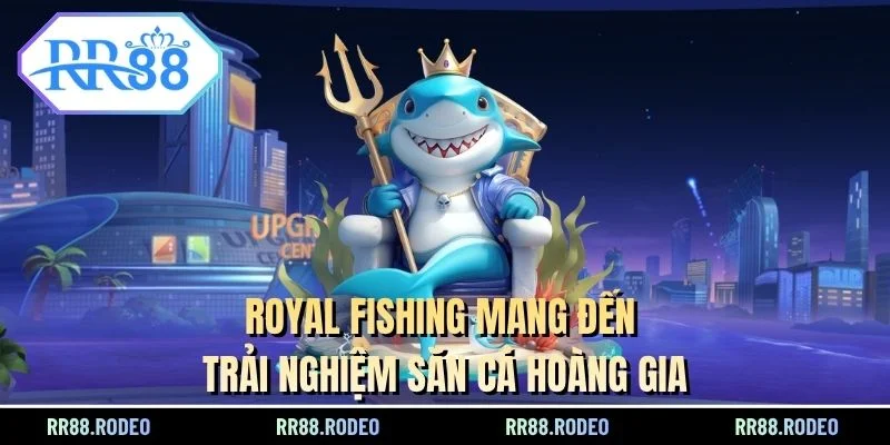 Royal Fishing mang đến trải nghiệm săn cá hoàng gia