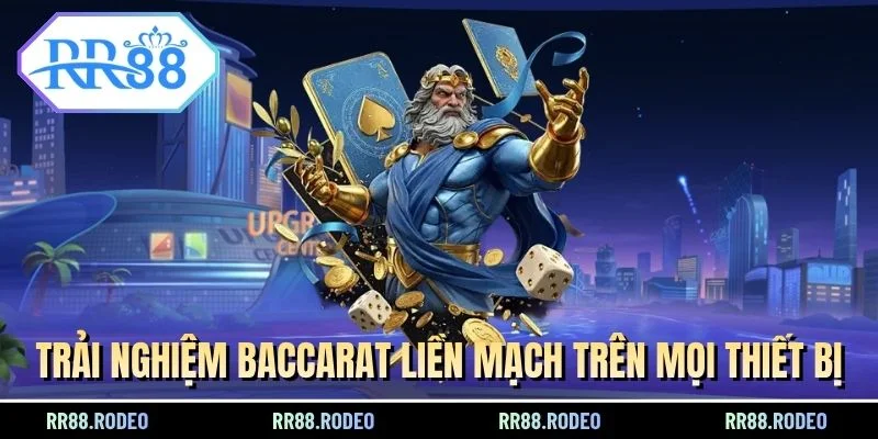 Trải nghiệm Baccarat liền mạch trên mọi thiết bị