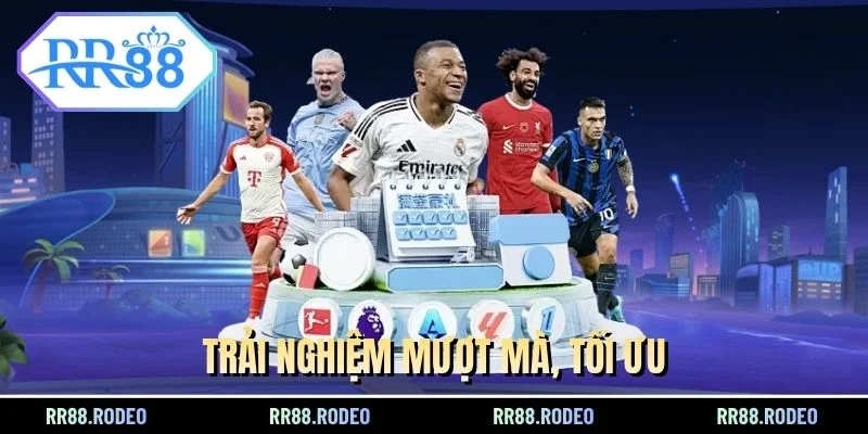 Trải nghiệm mượt mà, tối ưu