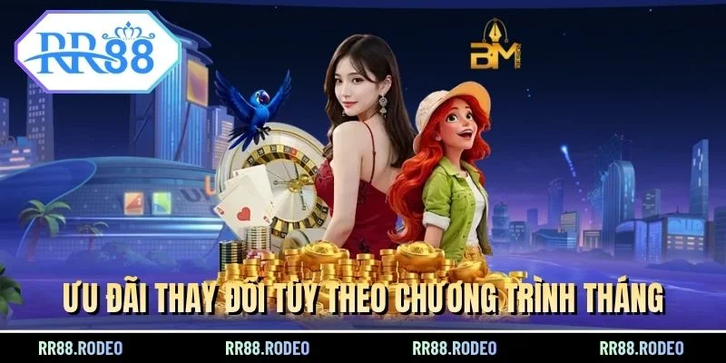 Ưu đãi thay đổi tùy theo chương trình tháng